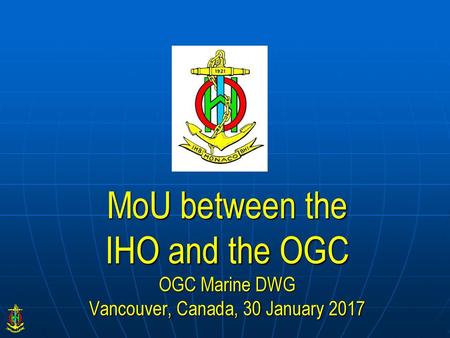 The MoU The IHO and the OGC with the aim of effectively attaining the objectives set forth in their respective constituent instruments through collaborating.