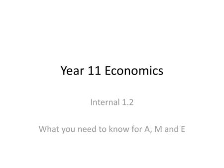 Internal 1.2 What you need to know for A, M and E