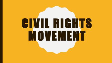 CIVIL RIGHTS MOVEMENT.
