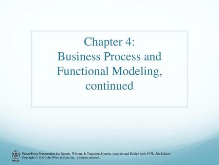 Chapter 4: Business Process and Functional Modeling, continued