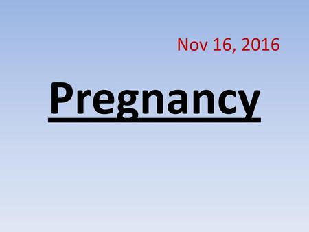 Nov 16, 2016 Pregnancy.