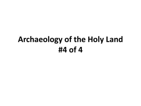 Archaeology of the Holy Land #4 of 4