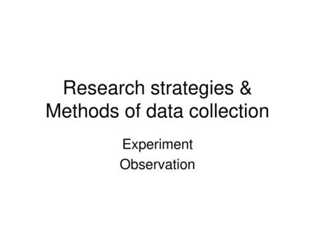 Research strategies & Methods of data collection