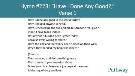Hymn #223: “Have I Done Any Good?,” Verse 1