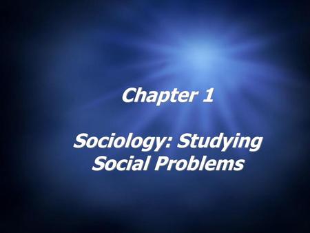Chapter 1 Sociology: Studying Social Problems