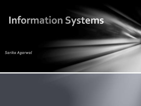 Information Systems Sarika Agarwal.