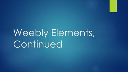 Weebly Elements, Continued