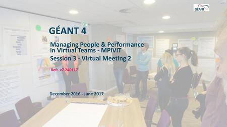 GÉANT 4 Managing People & Performance in Virtual Teams - MPiViT