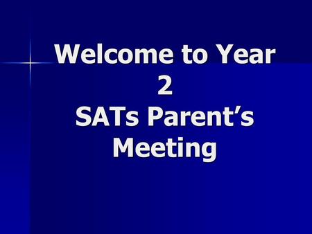 Welcome to Year 2 SATs Parent’s Meeting