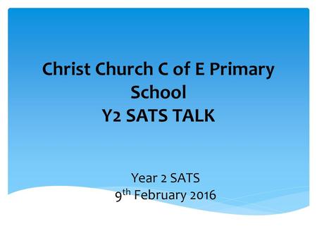 Christ Church C of E Primary School Y2 SATS TALK
