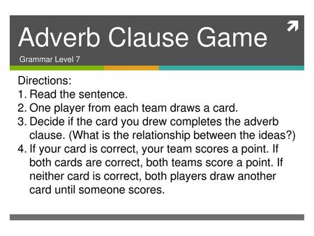 Adverb Clause Game Directions: Read the sentence.