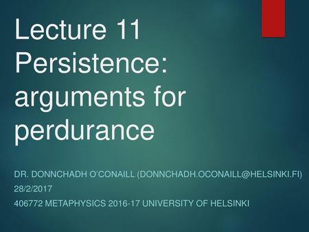 Lecture 11 Persistence: arguments for perdurance