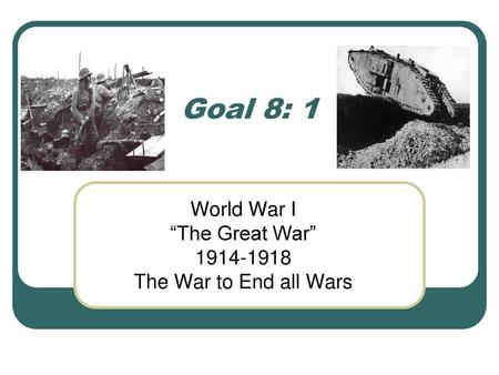 World War I “The Great War” The War to End all Wars