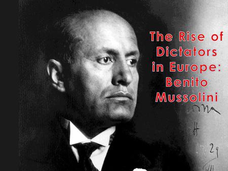 The Rise of Dictators in Europe: Benito Mussolini
