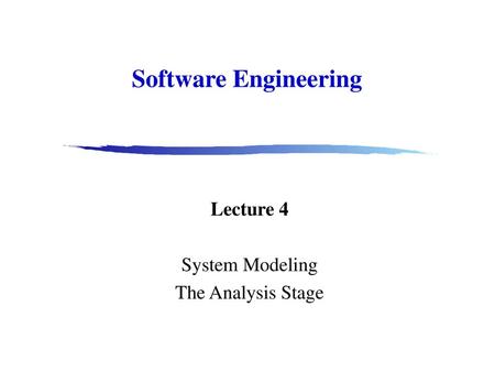 Software Engineering Lecture 4 System Modeling The Analysis Stage.