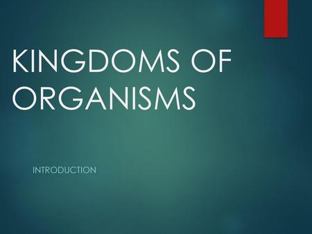 KINGDOMS OF ORGANISMS Introduction.