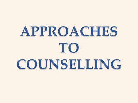 APPROACHES TO COUNSELLING