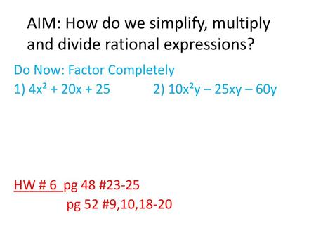 AIM: How do we simplify, multiply and divide rational expressions?