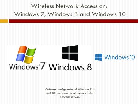 Wireless Network Access on: Windows 7, Windows 8 and Windows 10