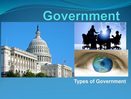 Government Types of Government.
