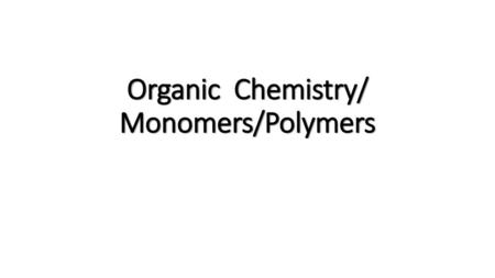 Organic Chemistry/ Monomers/Polymers