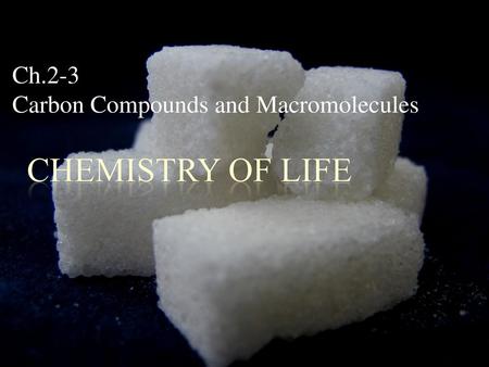 Ch.2-3 Carbon Compounds and Macromolecules