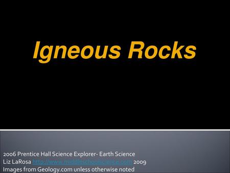 Igneous Rocks 2006 Prentice Hall Science Explorer- Earth Science