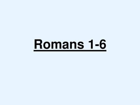 Romans 1-6.