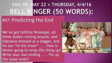 Eng 9b, Day 22 = Thursday, 4/4/16 Bell Ringer (50 words):