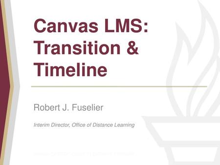 Canvas LMS: Transition & Timeline Robert J. Fuselier