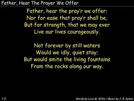 Father, hear the pray’r we offer: Nor for ease that pray’r shall be,