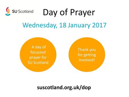 Day of Prayer Wednesday, 18 January 2017 suscotland.org.uk/dop