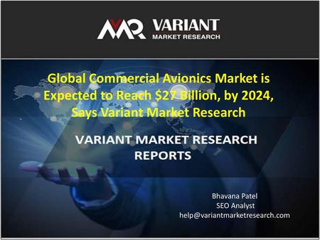 Global Commercial Avionics Market is Expected to Reach $27 Billion, by 2024, Says Variant Market Research Bhavana Patel SEO Analyst help@variantmarketresearch.com.