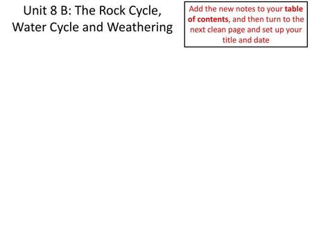 Unit 8 B: The Rock Cycle, Water Cycle and Weathering