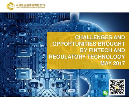 CHALLENGES AND OPPORTUNITIES BROUGHT BY FINTECH AND REGULATORY TECHNOLOGY MAY 2017.