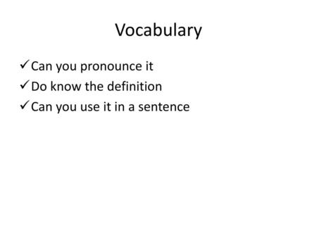 Vocabulary Can you pronounce it Do know the definition