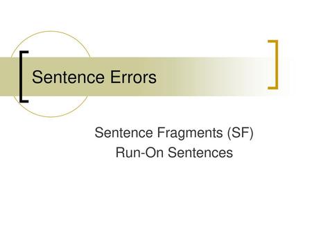 Sentence Fragments (SF) Run-On Sentences