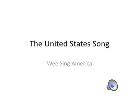 The United States Song Wee Sing America.