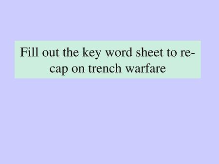 Fill out the key word sheet to re-cap on trench warfare