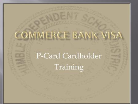 P-Card Cardholder Training