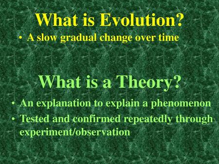 What is Evolution? What is a Theory?