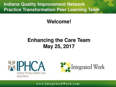 Welcome! Enhancing the Care Team May 25, 2017