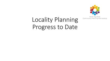 Locality Planning Progress to Date