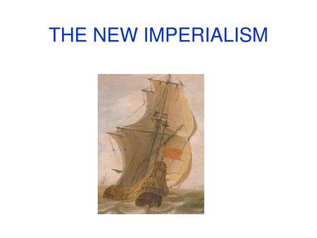 THE NEW IMPERIALISM.