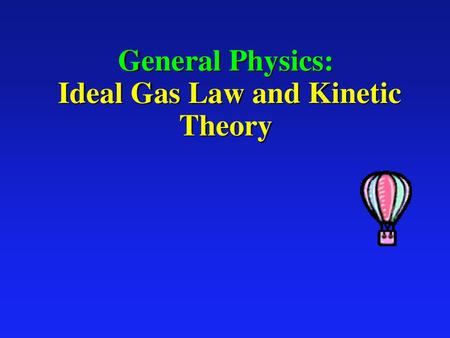 General Physics: Ideal Gas Law and Kinetic Theory