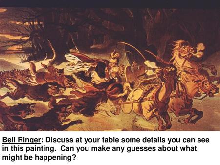 Bell Ringer: Discuss at your table some details you can see in this painting. Can you make any guesses about what might be happening?