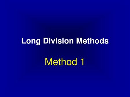 Long Division Methods Method 1.