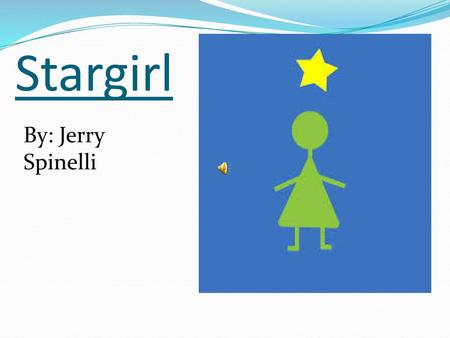 Stargirl By: Jerry Spinelli.
