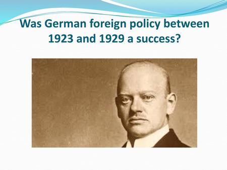 Was German foreign policy between 1923 and 1929 a success?