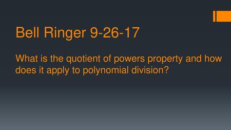 Bell Ringer 9-26-17 What is the quotient of powers property and how does it apply to polynomial division?